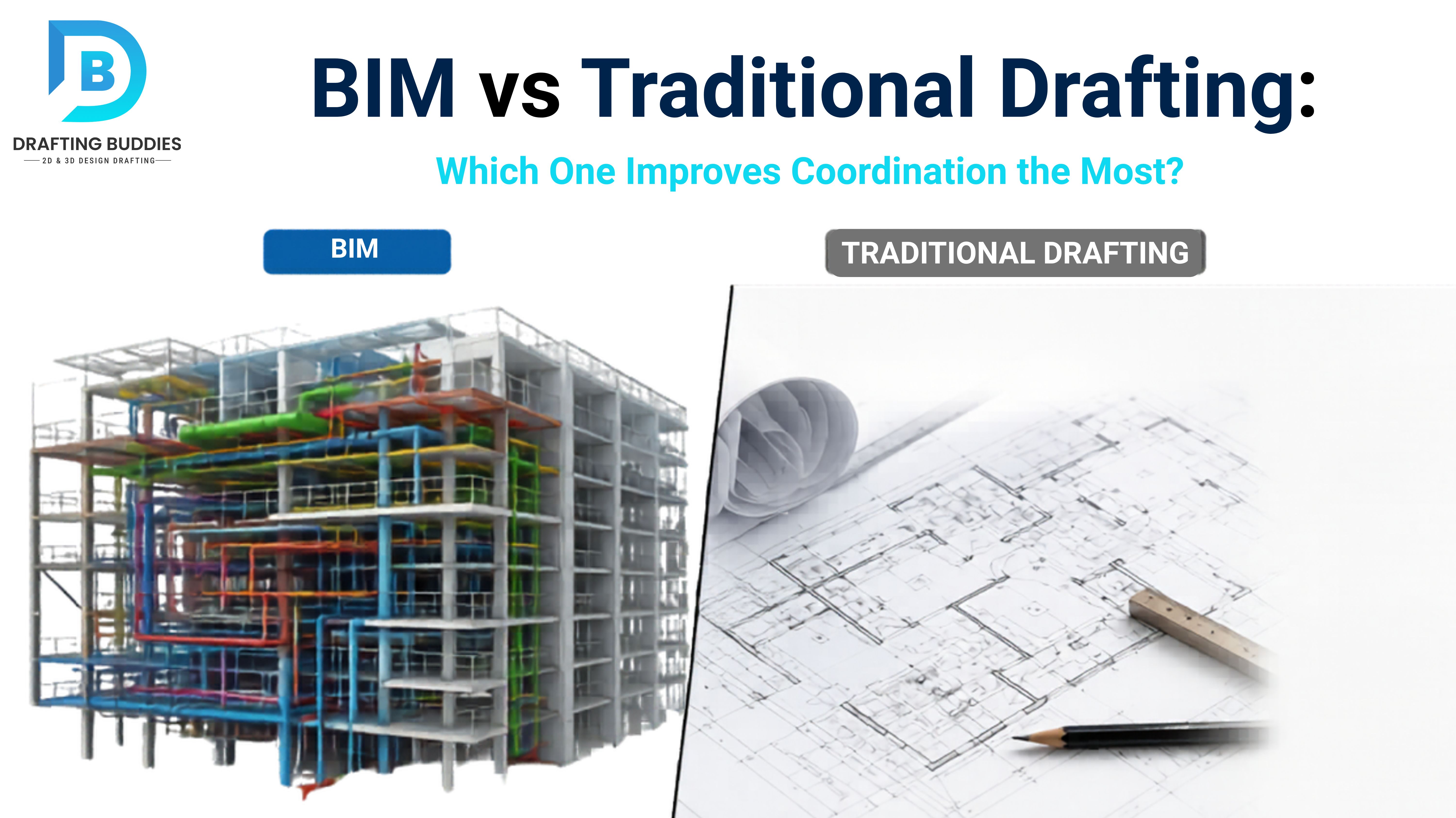 BIM vs Traditional Drafting: Which One Improves Coordination the Most?